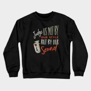 Tuba Judge Us Not By Our Style Crewneck Sweatshirt